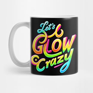 Lets A Glow Crazy Retro Colorful Quote Group Team Tie Dye Mug